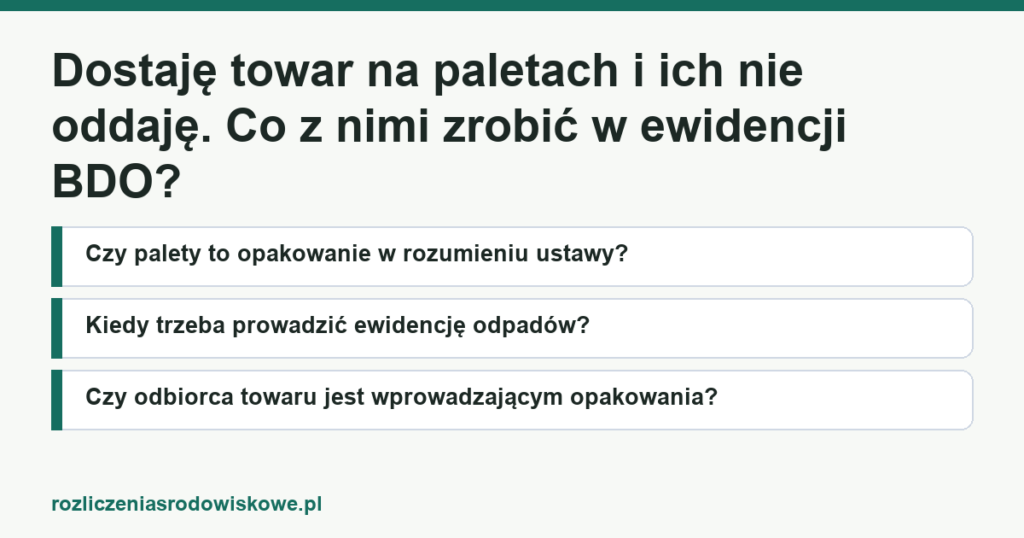 Dostaję towar na paletach i ich nie oddaję. Co z nimi zrobić w ewidencji BDO?